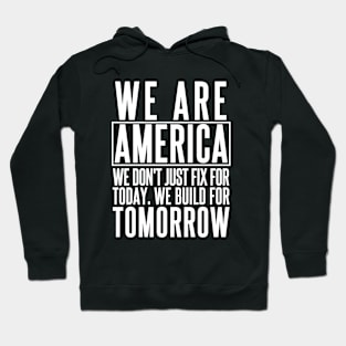 We Are America, we don't just fix for today, we build for tomorrow. Joe Biden Quote From Twitter. Hoodie